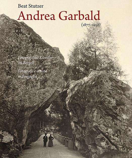 Cover for Beat Stutzer · Andrea Garbald 1877-1958: Fotograf und K?nstler im Bergell (Hardcover Book) (2014)