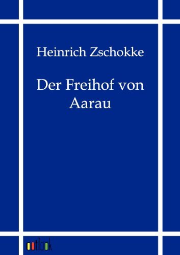 Cover for Heinrich Zschokke · Der Freihof Von Aarau (Paperback Book) [German edition] (2011)