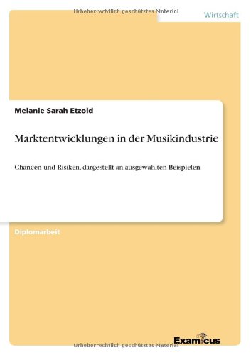 Cover for Melanie Sarah Etzold · Marktentwicklungen in der Musikindustrie: Chancen und Risiken, dargestellt an ausgewahlten Beispielen (Pocketbok) [German edition] (2012)