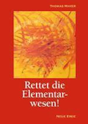 Rettet die Elementarwesen! - Thomas Mayer - Bücher - Neue Erde GmbH - 9783890605173 - 15. Juni 2020