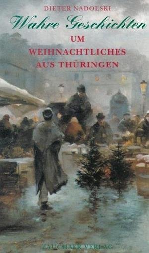 Cover for Dieter Nadolski · Wahre Geschichten um Weihnachtliches aus Thüringen (Innbunden bok) (2006)