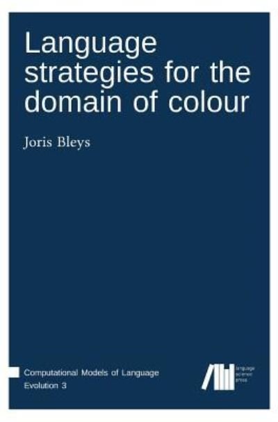 Cover for Joris Bleys · Language strategies for the domain of colour (Book) (2017)
