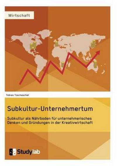 Cover for Tobias Tzschaschel · Subkultur-Unternehmertum. Subkultur als Nahrboden fur unternehmerisches Denken und Grundungen in der Kreativwirtschaft (Paperback Book) (2016)