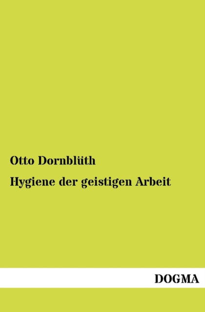Cover for Otto Dornblüth · Hygiene Der Geistigen Arbeit (Paperback Book) [German edition] (2012)