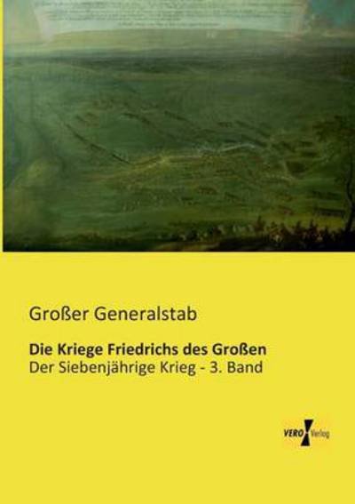 Cover for Grosser Generalstab · Die Kriege Friedrichs Des Grossen: Der Siebenjaehrige Krieg - 3. Band (Taschenbuch) [German edition] (2019)