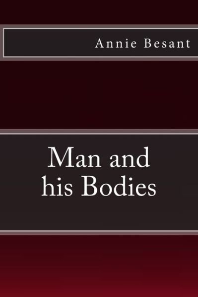 Man and his Bodies - Annie Besant - Bøger - Reprint Publishing - 9783959401173 - 31. oktober 2015