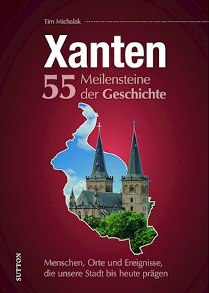 Cover for Tim Michalak · Xanten. 55 Meilensteine der Geschichte (Book) (2024)