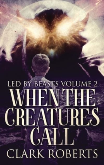 Cover for Clark Roberts · When The Creatures Call (Hardcover Book) (2021)