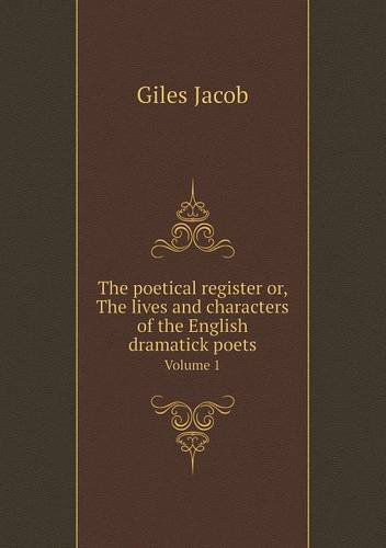 Cover for Giles Jacob · The Poetical Register Or, the Lives and Characters of the English Dramatick Poets Volume 1 (Paperback Book) (2013)