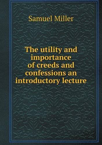 Cover for Samuel Miller · The Utility and Importance of Creeds and Confessions an Introductory Lecture (Paperback Book) (2013)