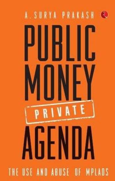 Public Money, Private Agenda: the Use and Abuse of Mplads - A Surya Prakash - Livres - Rupa Publications - 9788129124173 - 1 septembre 2014
