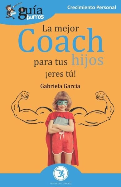 Cover for Gabriela García · GuiaBurros La mejor coach para tus hijos: !Eres tu! - Guiaburros (Pocketbok) (2020)