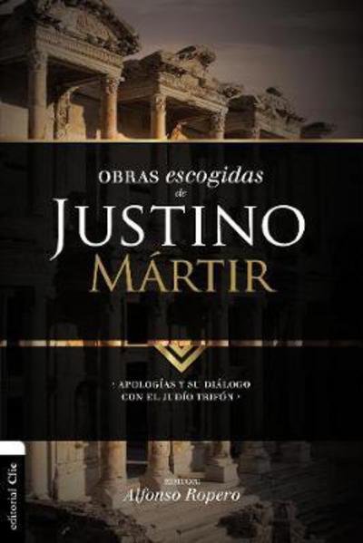 Cover for Alfonso Ropero · Obras escogidas de Justino M?rtir: Apolog?as y su di?logo con el jud?o Trif?n - Colecci?n Patristica (Paperback Bog) (2018)