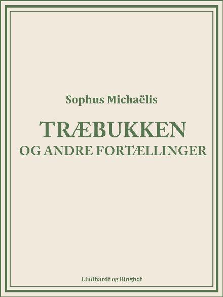 Cover for Sophus Michaëlis · Træbukken og andre fortællinger (Heftet bok) [1. utgave] (2017)