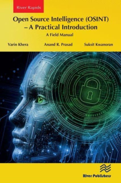 Cover for Varin Khera · Open Source Intelligence (OSINT) – A practical Introduction: A Field Manual - River Publishers Series in Computing and Information Science and Technology (Paperback Book) (2024)