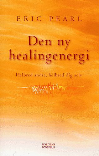 Cover for Eric Pearl · Den ny healingenergi (Sewn Spine Book) [2. wydanie] (2004)