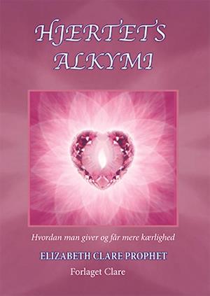 Hjertets Alkymi - Elizabeth Clare Prophet - Bøger - Forlaget Clare - 9788791176173 - 10. december 2018