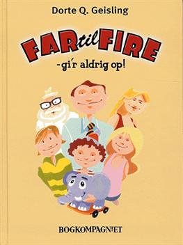 Cover for Dorte Q. Geisling · Far til fire - gi´r aldrig op! (Gebundesens Buch) [1. Ausgabe] [Indbundet] (2005)