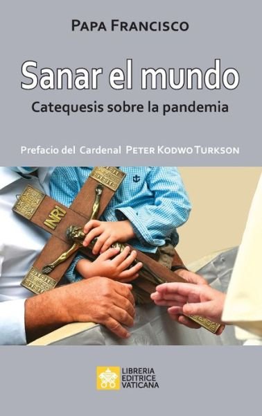 Cover for Papa Francisco - Jorge Mario Bergoglio · Sanar el mundo (Paperback Book) (2020)