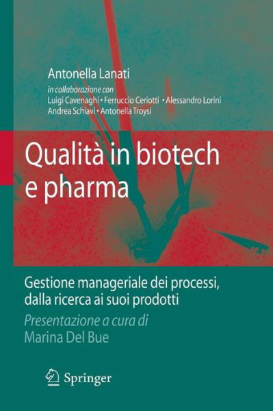 Qualita in Biotech E Pharma: Gestione Manageriale Dei Processi Dalla Ricerca Ai Suoi Prodotti - Antonella Lanati - Books - Springer Verlag - 9788847015173 - December 11, 2009