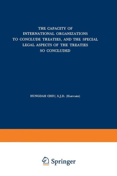 Hungdah Chiu · The Capacity of International Organizations to Conclude Treaties, and the Special Legal Aspects of the Treaties so Concluded (Pocketbok) [Softcover reprint of the original 1st ed. 1966 edition] (1971)