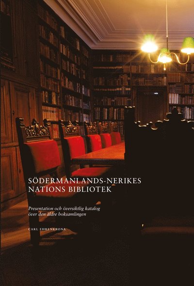 Cover for Carl Ehrenkrona · Södermanlands-Nerikes nations bibliotek : presentation och översiktlig katalog över den äldre boksamlingen (Hardcover Book) (2016)