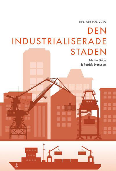 Cover for Patrick Svensson · RJ:s årsbok: Den industrialiserade staden (RJ:s årsbox 2020. Staden) (Book) (2020)