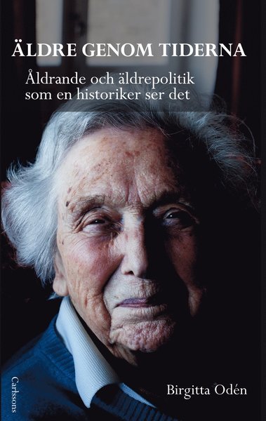 Cover for Odén Birgitta · Äldre genom tiderna : åldrande och äldrepolitik som en historiker ser det (Bound Book) (2012)