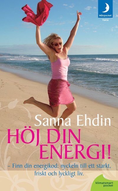 Cover for Sanna Ehdin · Höj din energi !: nyckeln till ett starkt, friskt och lyckligt liv (Paperback Book) (2011)