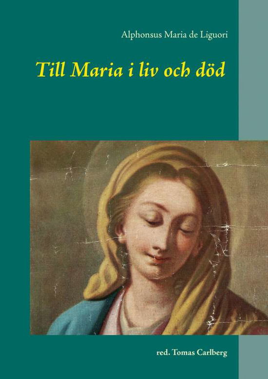 Cover for Alphonsus Maria de Liguori · Till Maria i liv och död : texter av och om Alphonsus Maria de Liguori (Hardcover Book) (2016)