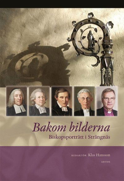 Cover for Klas Hansson, Jarl Jergmar, Karin Karlberg, Ingun Montgomery, Margareta Nisser-Dalman, Fredrik Santell · Bakom bilderna : biskopsporträtt i Strängnäs (Hardcover Book) (2019)