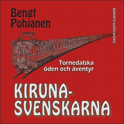 Cover for Bengt Pohjanen · Tornedalska öden och äventyr: Kirunasvenskarna (Hörbuch (MP3)) (2018)