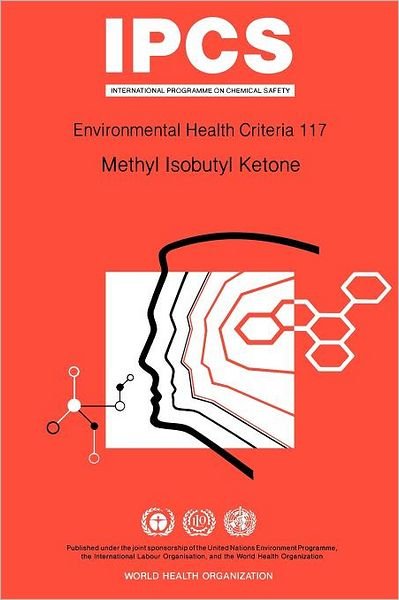 Methyl Isobutyl Ketone: Environmental Health Criteria Series No 117 - Unep - Books - World Health Organisation - 9789241571173 - 1990