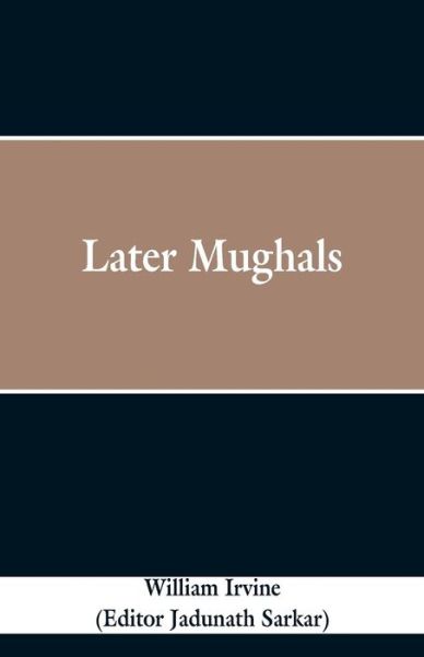 Cover for William Irvine · Later Mughals (Paperback Book) (2019)