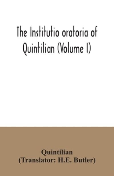 Cover for H E Butler · The institutio oratoria of Quintilian (Volume I) (Paperback Bog) (2020)