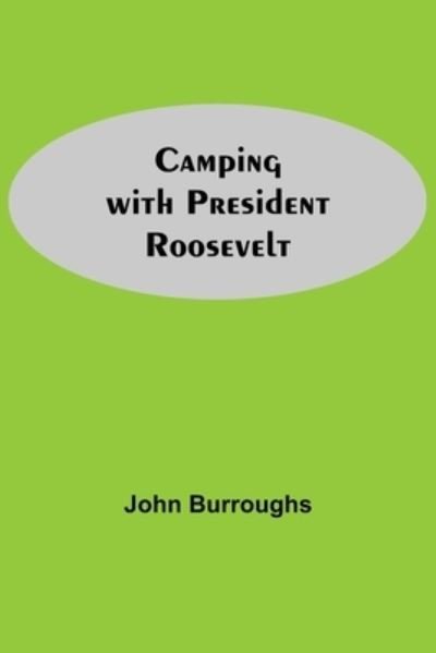 Camping With President Roosevelt - John Burroughs - Books - Alpha Edition - 9789354598173 - May 20, 2021