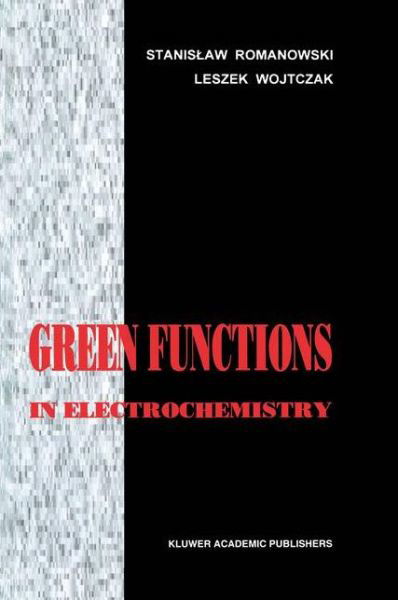 Stanislaw Romanowski · Green Functions in Electrochemistry (Paperback Book) [Softcover reprint of the original 1st ed. 1997 edition] (2012)