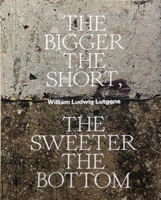 Cover for William Ludwig Lutgens · The Bigger the Short, the Sweeter the Bottom (Paperback Book) (2024)