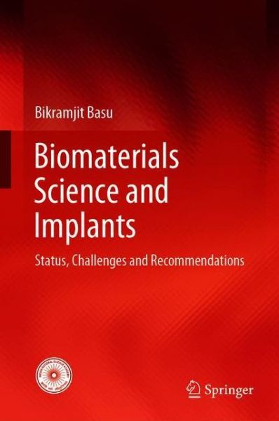 Cover for Bikramjit Basu · Biomaterials Science and Implants: Status, Challenges and Recommendations (Hardcover Book) [1st ed. 2020 edition] (2020)