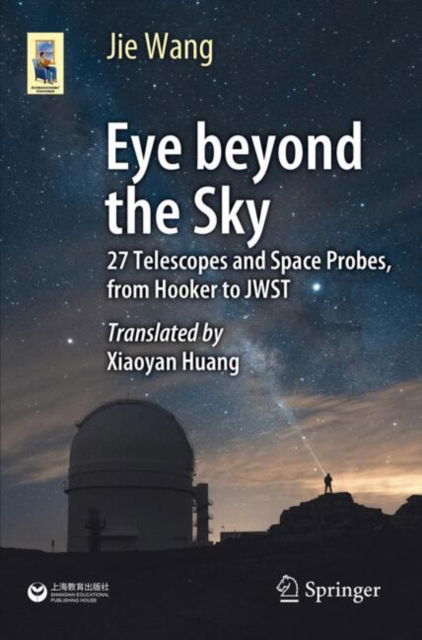 Cover for Jie Wang · Eye Beyond the Sky: 27 Telescopes and Space Probes, from Hooker to JWST - Astronomers' Universe (Paperback Book) [2024 edition] (2024)