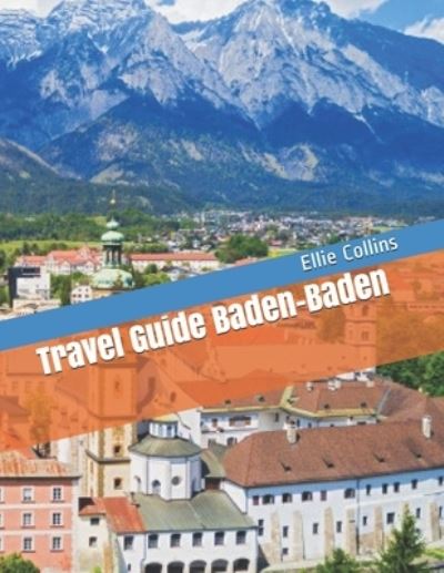 Cover for Ellie Collins · Travel Guide Baden-Baden: Your Ticket To discover Baden Baden (Paperback Book) (2021)