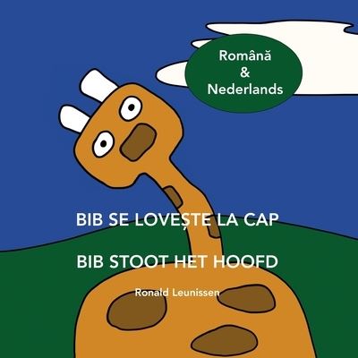 Cover for Ronald Leunissen · Bib Se Love&amp;#536; te La Cap - Bib Stoot Het Hoofd: Roman&amp;#259; &amp; Nederlands - Bib de Giraf - Kinderprentenboeken in Diverse Talen (Pocketbok) (2021)