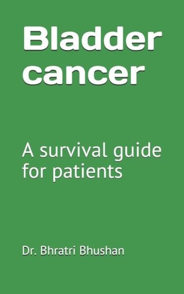 Cover for Dr Bhratri Bhushan · Bladder cancer: A survival guide for patients (Pocketbok) (2021)