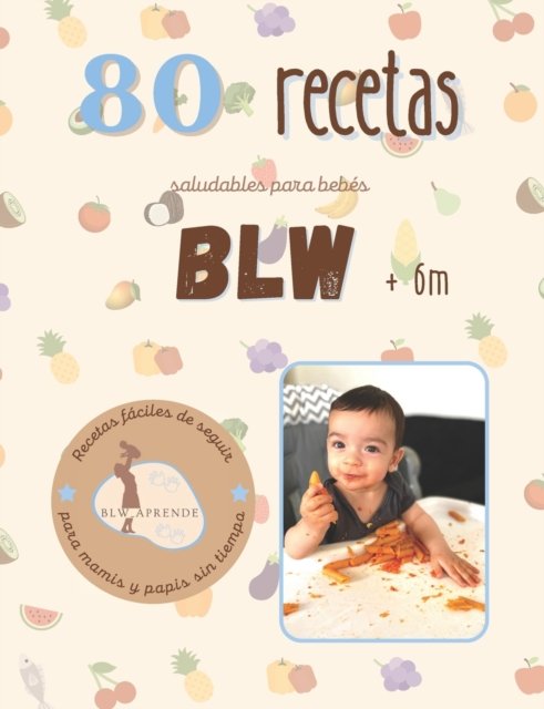 Cover for Blw Aprende · +80 Recetas Blw: +80 Recetas saludables y faciles para bebes en la alimentacion complementaria BLW a partir de 6 meses. (Taschenbuch) (2021)