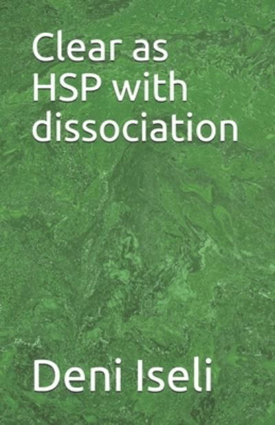 Cover for Deni Iseli · Clear as HSP with dissociation (Paperback Book) (2020)