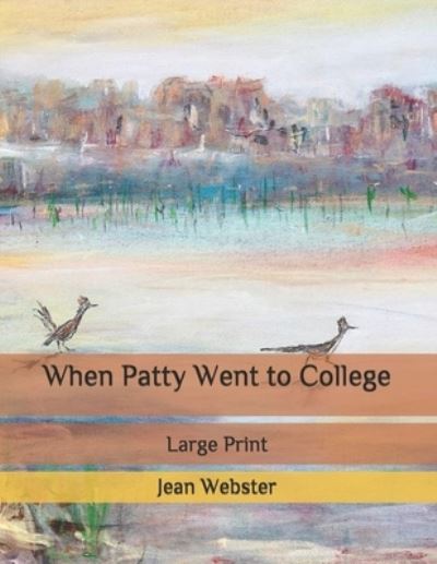 Cover for Jean Webster · When Patty Went to College: Large Print (Paperback Bog) (2020)