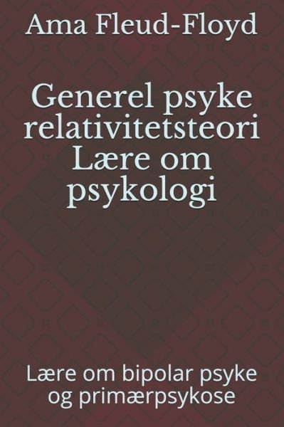 Generel psyke relativitetsteori Laere om psykologi - Ama Fleud-Floyd - Bücher - Independently Published - 9798590112173 - 4. Januar 2021
