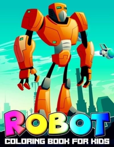 Robot Coloring Book for Kids: A Fun Kid Workbook | Coloring Book for Mental Health | Fantasy for Children Ages 2 4 5 6 7 8 9 10 - Xpert Color Xpert - Bücher - Independently published - 9798594804173 - 14. Januar 2021
