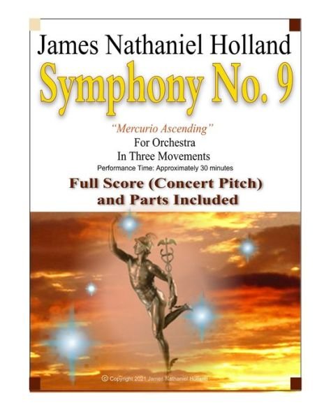 Cover for James Nathaniel Holland · Symphony No. 9 Mercurio Ascending in Three Movements: For Orchestra in Three Movements Full Score (Concert Pitch) and Parts Included - Symphonies for Orchestra of James Nathaniel Holland (Paperback Book) (2021)