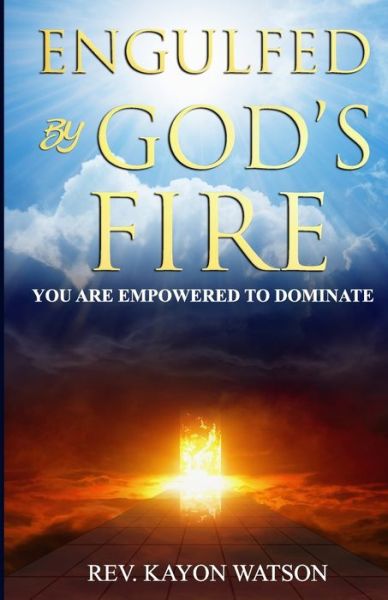 Cover for Kayon Watson · Engulfed by God's Fire: You are Empowered to Dominate (Paperback Book) (2020)